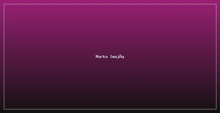 Marka İmajını Güçlendiren Web Site Detaylari